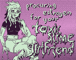procuring estrogen for your toxic slime girlfriend
